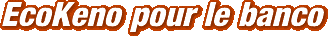 EcoKeno pour le banco